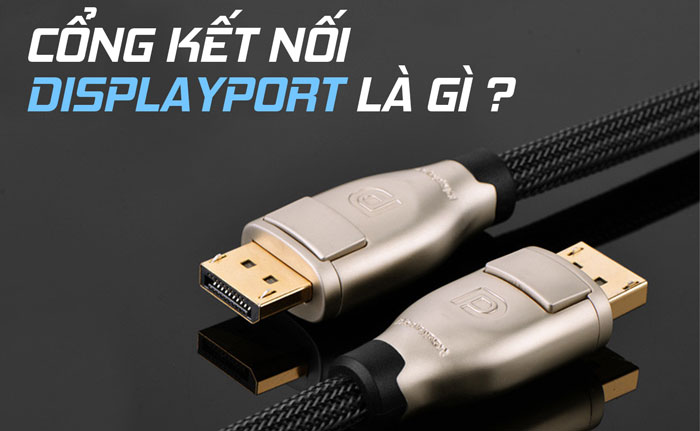 Chuẩn kết nối DisplayPort là gì? Các phiên bản … – Minh An Computer